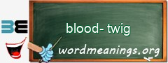 WordMeaning blackboard for blood-twig